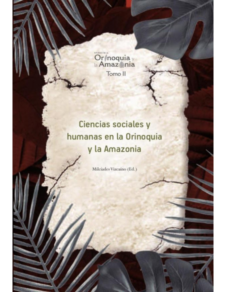 Ciencias sociales y humanas en la Orinoquia y la Amazonia -  Orinoquia Tomo 2