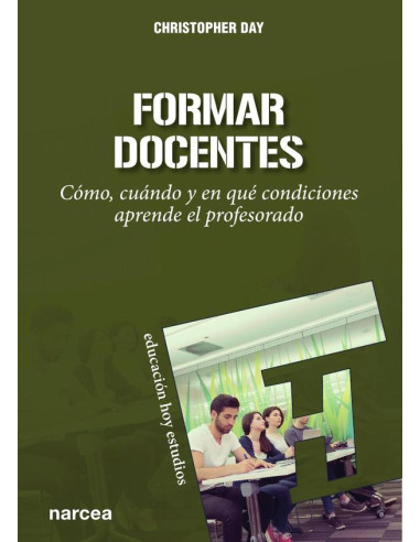 Formar docentes:Cómo, cuándo y en qué condiciones aprende el profesorado