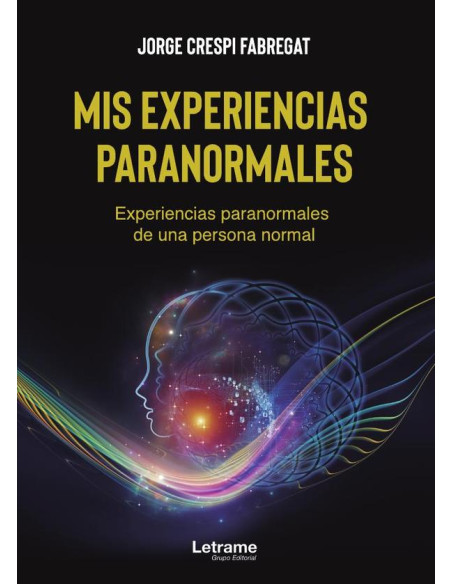 Mis experiencias paranormales. Experiencias paranormales de una persona normal