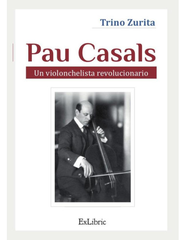 Pau Casals. Un violonchelista revolucionario