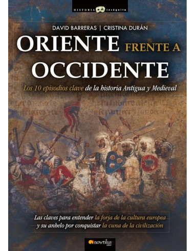 Oriente frente a Occidente:Los 10 episodios clave de la historia Antigüa y Medieval