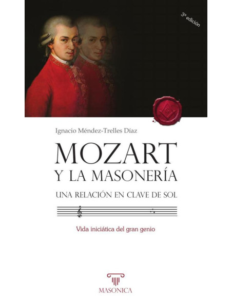 Mozart y la masonería. Una relación en clave de sol:Vida iniciática del gran genio