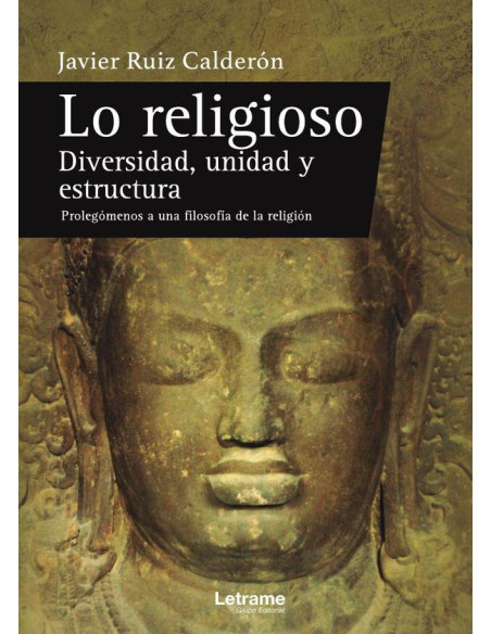 Lo religioso. Diversidad, unidad y estructura. Prolegómenos a una filosofía de la religión