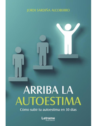 Arriba la autoestima. Cómo subir tu autoestima en 30 días