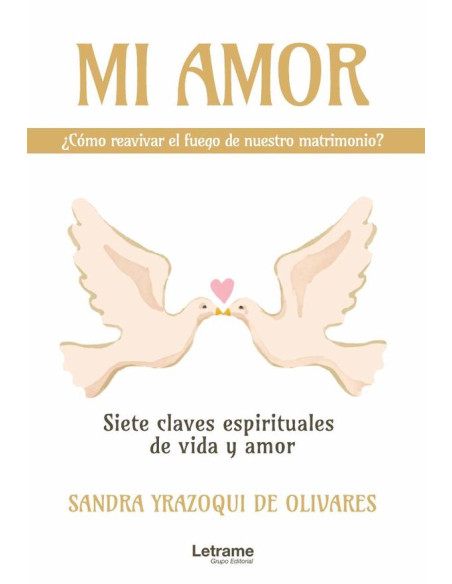 Mi amor, ¿cómo reavivar el fuego de nuestro matrimonio? Siete claves espirituales de vida y amor