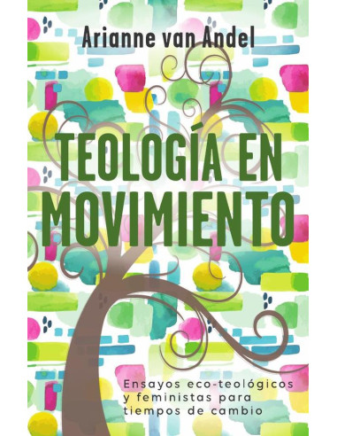 Teología en Movimiento:Ensayos eco-teológicos y feministas para tiempos de cambio