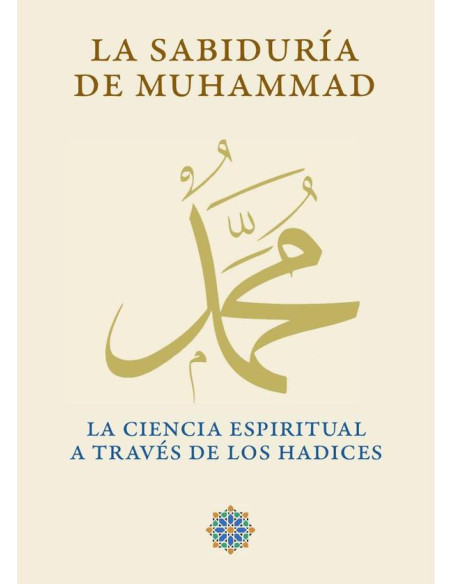 La sabiduría de Muhammad:La ciencia espiritual a través de los hadices