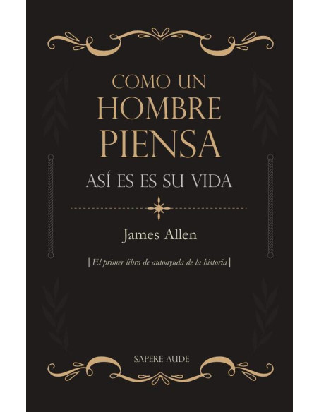 Como un hombre piensa, así es su vida:El primer libro de autoayuda de la historia