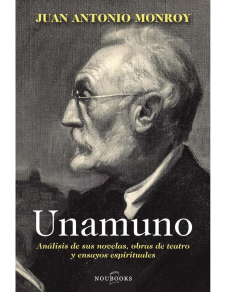 Unamuno :Análisis de sus novelas, obras de teatro y ensayos espirituales.