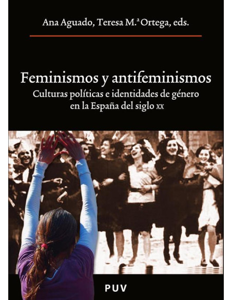 Feminismos y antifeminismos:Culturas políticas e identidades de género en la España del siglo XX