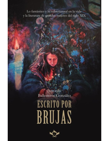 Escrito por brujas:Lo fantástico y lo sobrenatural en la vida y la literatura de grandes mujeres del siglo XIX