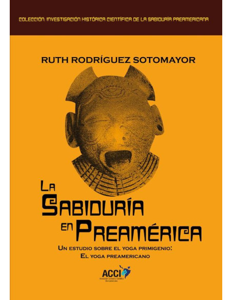 La sabiduría en Preamérica:Un estudio sobre el yoga primigenio: El yoga preaméricano