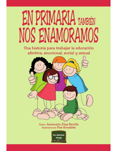 En primaria también nos enamoramos:Una historia para trabajar la educación afectiva, emocional, social y sexual