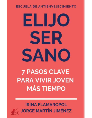 Elijo ser sano:7 sencillos pasos para vivir y sentirse joven por más tiempo