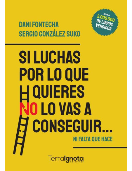 Si luchas por lo que quieres NO lo vas a conseguir:Ni falta que hace