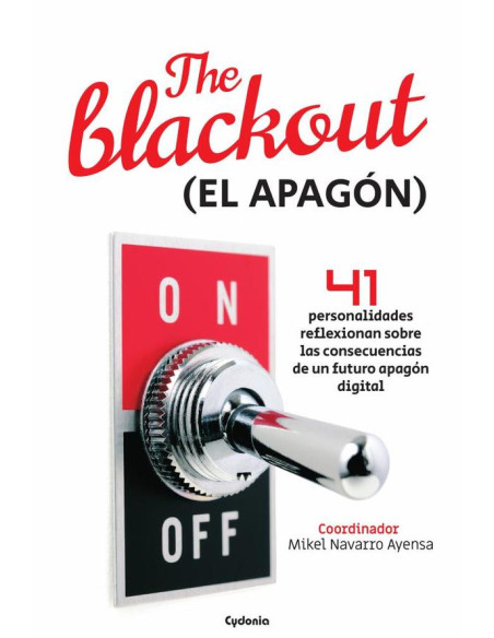 The Blackout (EL APAGÓN):41 PERSONALIDADES REFLEXIONAN SOBRE LAS CONSECUENCIAS DE UN FUTURO APAGÓN DIGITAL