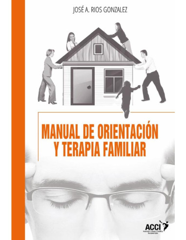 Manual de orientación y terapia familiar:(Enfoque sistémico teórico-practico)