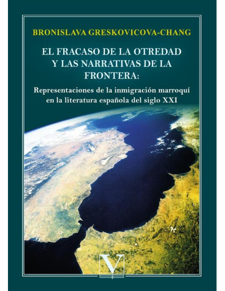 El fracaso de la otredad y las narrativas de la frontera: representaciones de la inmigración marroquí en la literatura española del siglo XXI