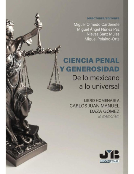 Ciencia Penal y Generosidad:De lo mexicano a lo universal. Libro homenaje a Carlos Juan Manuel Daza Gómez