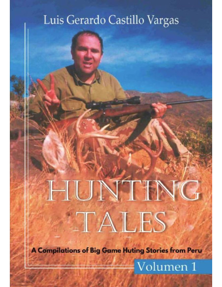 Hunting Tales:A Compilation of Big Game Hunting stories from Peru - Volume I