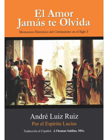 El Amor Jamás te Olvida:Momentos Históricos del Cristianismo en el Siglo I