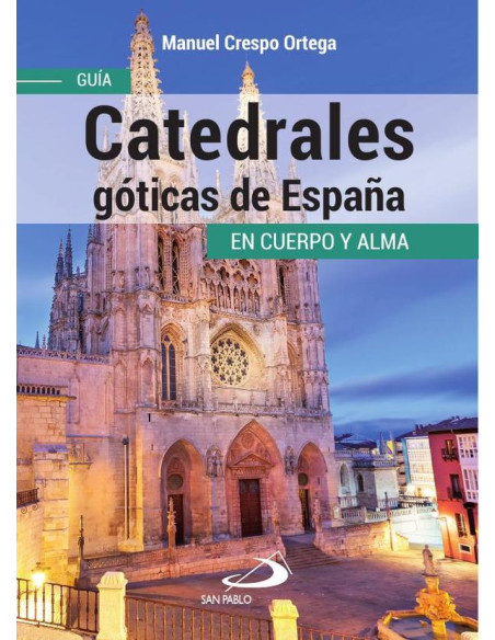 Catedrales góticas de España:Guía en cuerpo y alma