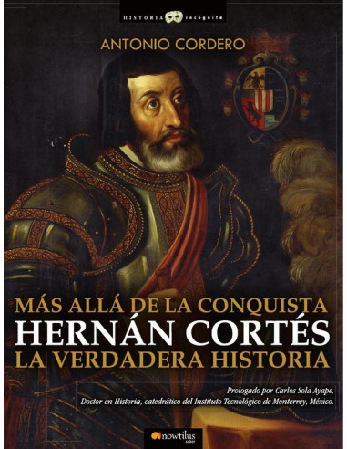 Hernán Cortés. La verdadera historia