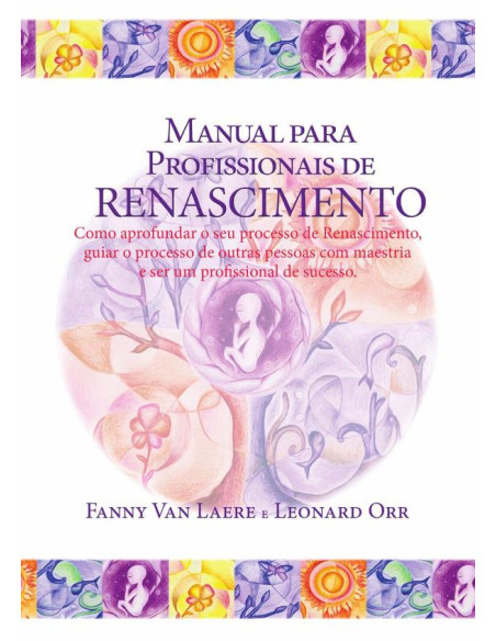 Manual para profissionais de renascimento:Como aprofundar o seo processo de Renascimento, guiar o processo de outras pessoas com maestrias e ser um profissional de sucesso