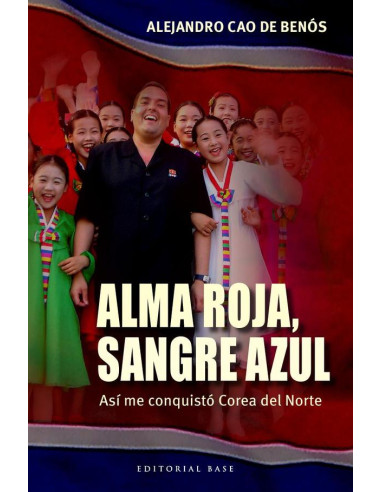 Alma roja, sangre azul:Así me conquistó Corea del Norte