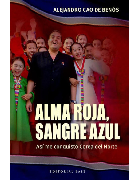 Alma roja, sangre azul:Así me conquistó Corea del Norte