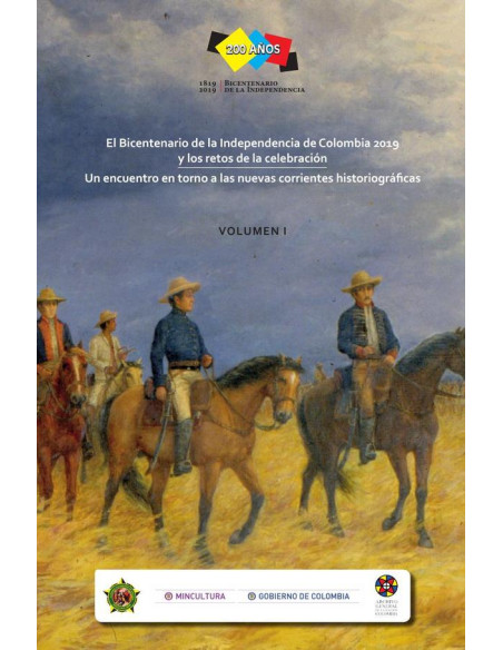 El Bicentenario de la Independencia de Colombia 2019 y los retos de la celebración. Volumen 1.