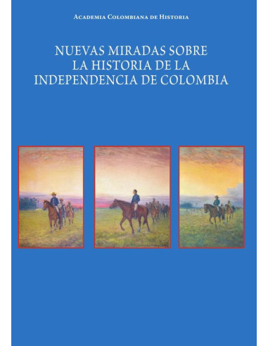 Nuevas miradas sobre la historia
de la Independencia de Colombia