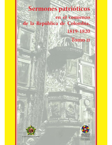 Sermones patrióticos en el comienzo
de la República de Colombia, 1819-1820- Tomo II