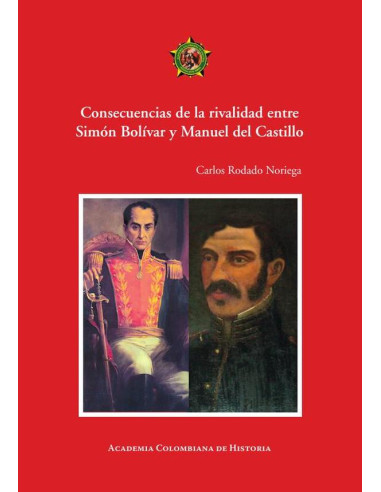 Consecuencias de la rivalidad entre
Simón Bolívar y Manuel del Castillo