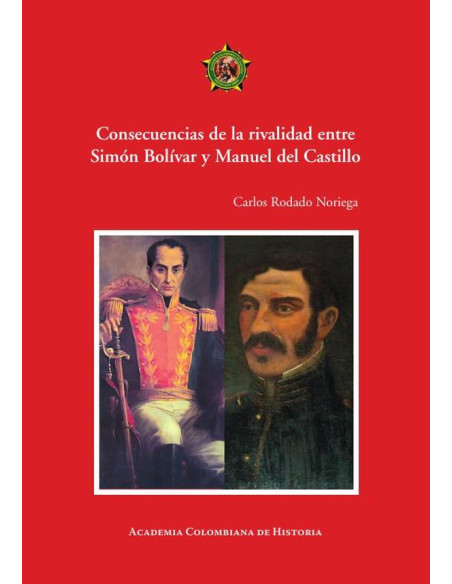 Consecuencias de la rivalidad entre
Simón Bolívar y Manuel del Castillo