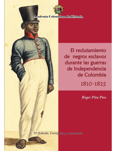 El Reclutamiento de negros esclavos durante las Guerras de Independencia de Colombia 1810- 1825.