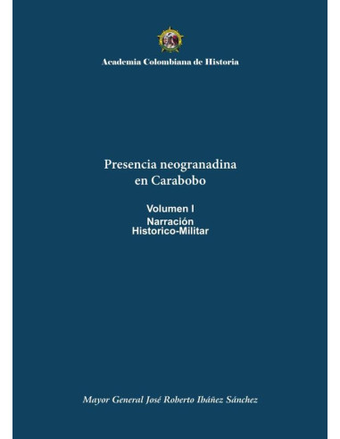 Presencia neogranadina
en Carabobo
Volumen I
Narración
Historico-Militar