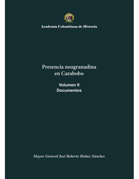 Presencia neogranadina en Carabobo. Documentos. Volumen II