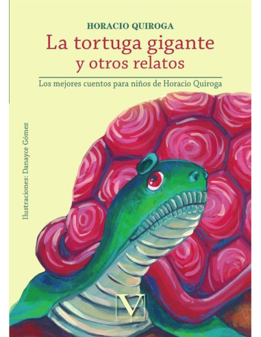 La tortuga gigante y otros relatos:Los mejores cuentos para niños de Horacio Quiroga