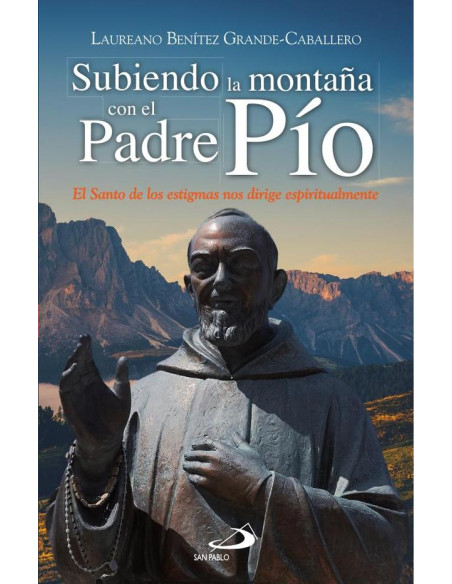 Subiendo la montaña con el Padre Pío:El santo de los estigmas nos dirige espiritualmente