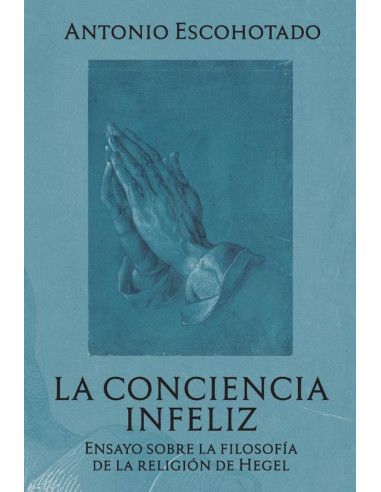 La conciencia infeliz:Ensayo sobre la filosofía  de la religión de Hegel