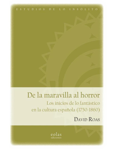 De la maravilla al horror. Los inicios de lo fantástico en la cultura española (1750-1860)