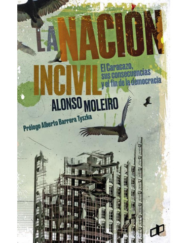 La nación incivil:El caracazo, sus consecuencias y el fin de la democracia