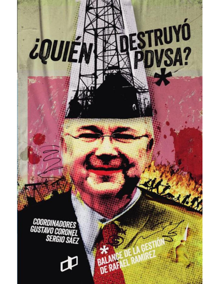 ¿Quién destruyó PDVSA?:Balance de la gestión de Rafael Ramírez