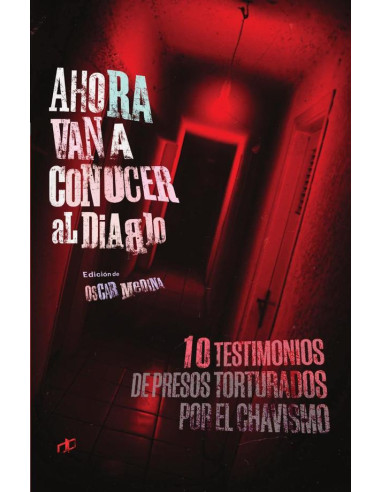 Ahora van a conocer al diablo:10 testimonios de presos torturados por el gobierno