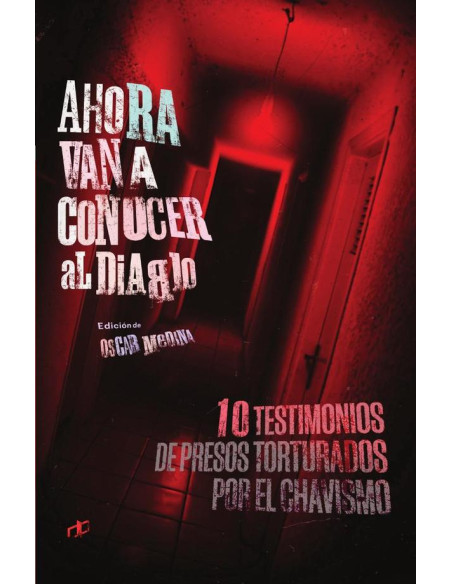 Ahora van a conocer al diablo:10 testimonios de presos torturados por el gobierno