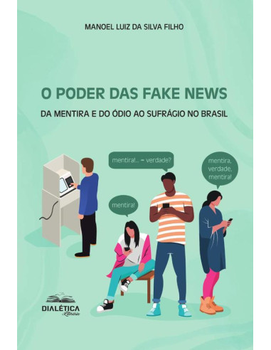 O Poder das Fake News:da mentira e do ódio ao sufrágio no Brasil