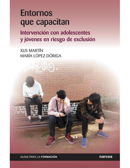 Entornos que capacitan:Intervención con adolescentes y jóvenes en riesgo de exclusión