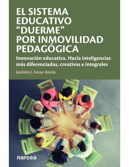 El sistema educativo "duerme" por inmovilidad pedagógica:Innovación educativa. Hacia inteligencias más diferenciadas, creativas e integrales