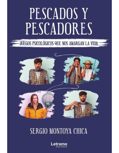 Pescados y pescadores (juegos psicológicos que nos amargan la vida)